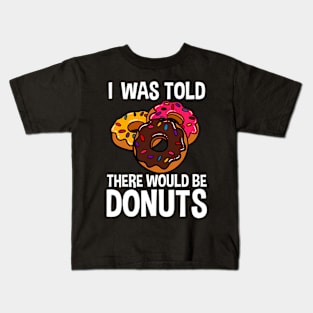 I Was Told There Would Be Donuts Doughnut Dessert Kids T-Shirt